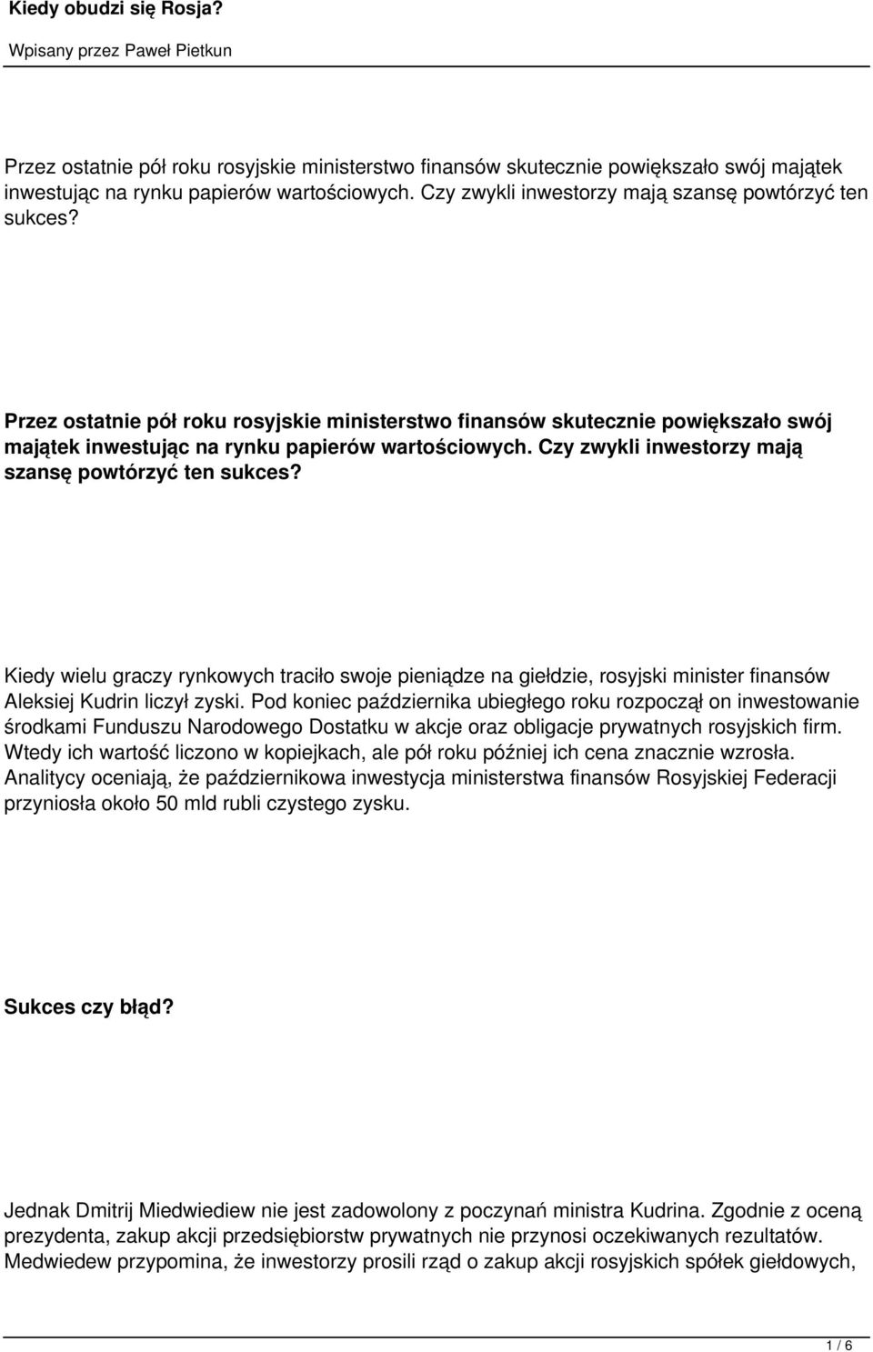 Pod koniec października ubiegłego roku rozpoczął on inwestowanie środkami Funduszu Narodowego Dostatku w akcje oraz obligacje prywatnych rosyjskich firm.