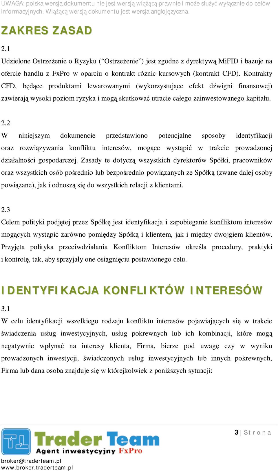 2 W niniejszym dokumencie przedstawiono potencjalne sposoby identyfikacji oraz rozwi zywania konfliktu interesów, mog ce wyst pi w trakcie prowadzonej dzia alno ci gospodarczej.