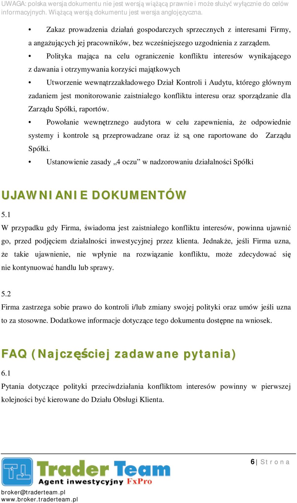 jest monitorowanie zaistnia ego konfliktu interesu oraz sporz dzanie dla Zarz du Spó ki, raportów.