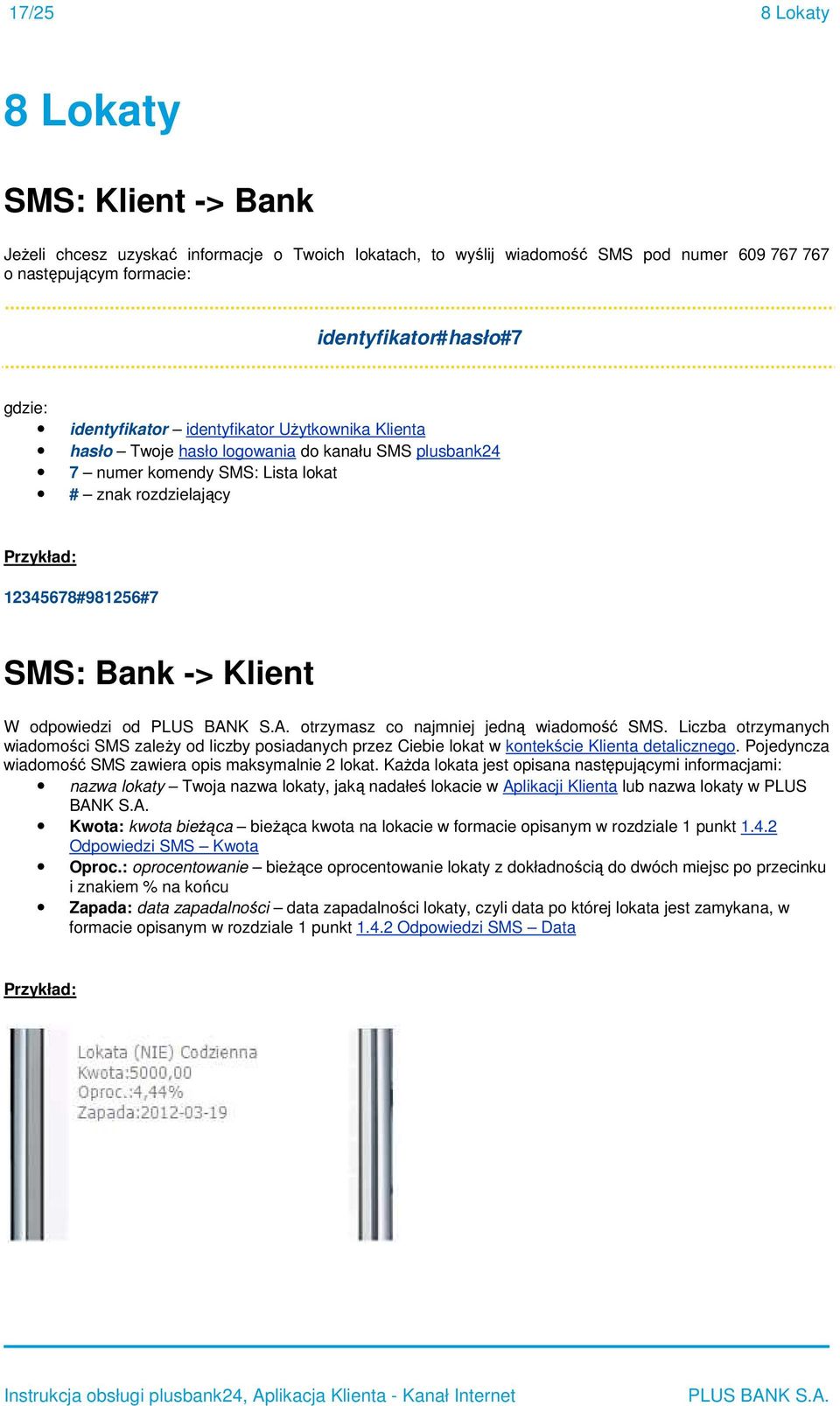 najmniej jedną wiadmść SMS. Liczba trzymanych wiadmści SMS zależy d liczby psiadanych przez Ciebie lkat w kntekście Klienta detaliczneg. Pjedyncza wiadmść SMS zawiera pis maksymalnie 2 lkat.