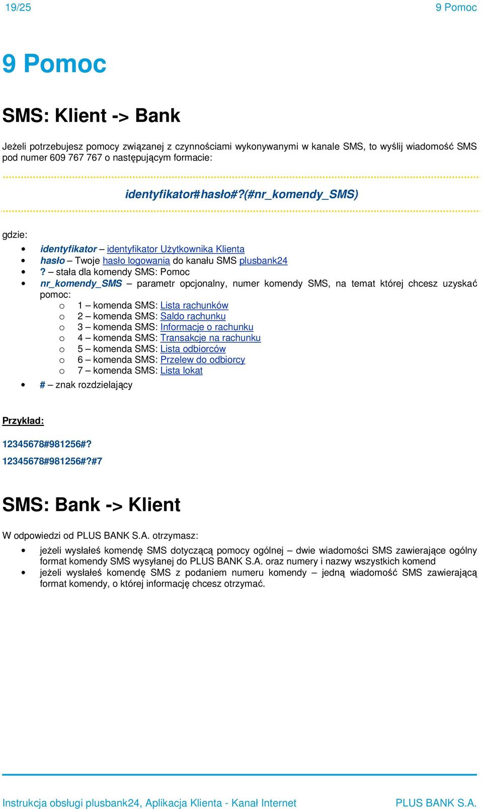 stała dla kmendy SMS: Pmc nr_kmendy_sms parametr pcjnalny, numer kmendy SMS, na temat której chcesz uzyskać pmc: 1 kmenda SMS: Lista rachunków 2 kmenda SMS: Sald rachunku 3 kmenda SMS: Infrmacje