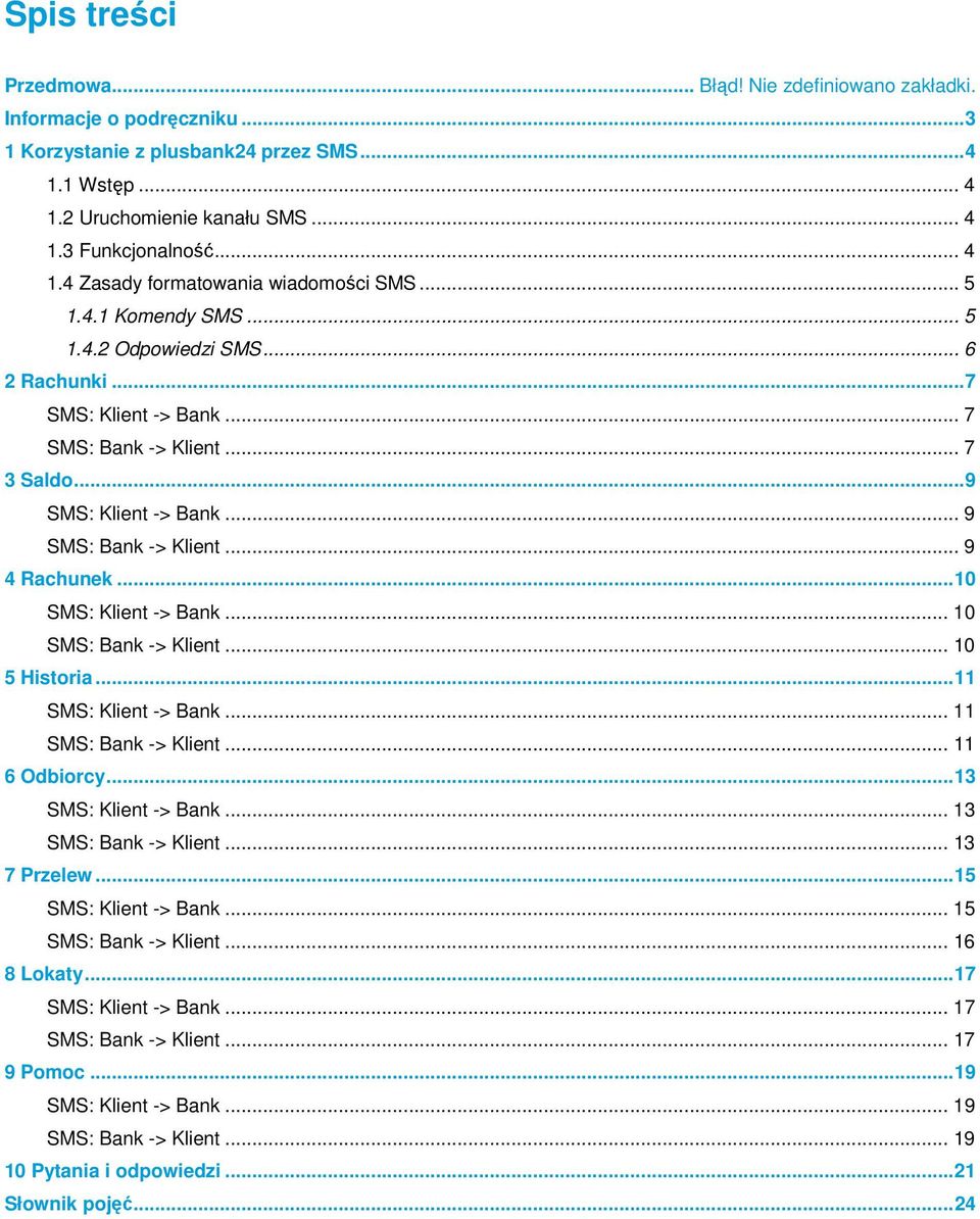 .. 10 SMS: Klient -> Bank... 10 SMS: Bank -> Klient... 10 5 Histria... 11 SMS: Klient -> Bank... 11 SMS: Bank -> Klient... 11 6 Odbircy... 13 SMS: Klient -> Bank... 13 SMS: Bank -> Klient.