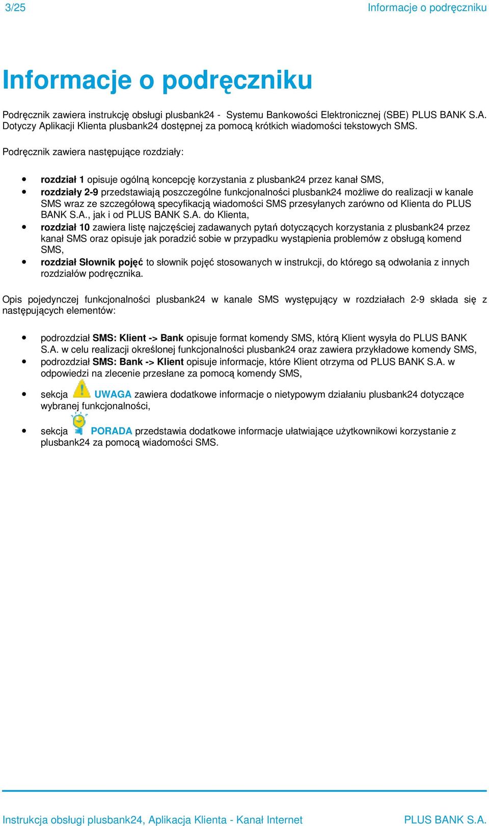 Pdręcznik zawiera następujące rzdziały: rzdział 1 pisuje gólną ą kncepcję krzystania z plusbank24 przez kanał SMS, rzdziały 2-9 przedstawiają pszczególne funkcjnalnści plusbank24 mżliwe d realizacji