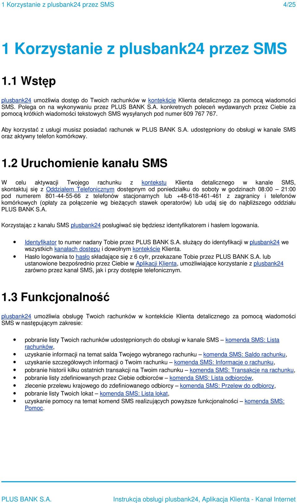 Aby krzystać z usługi musisz psiadać rachunek w udstępniny d bsługi w kanale SMS raz aktywny telefn kmórkwy. 1.