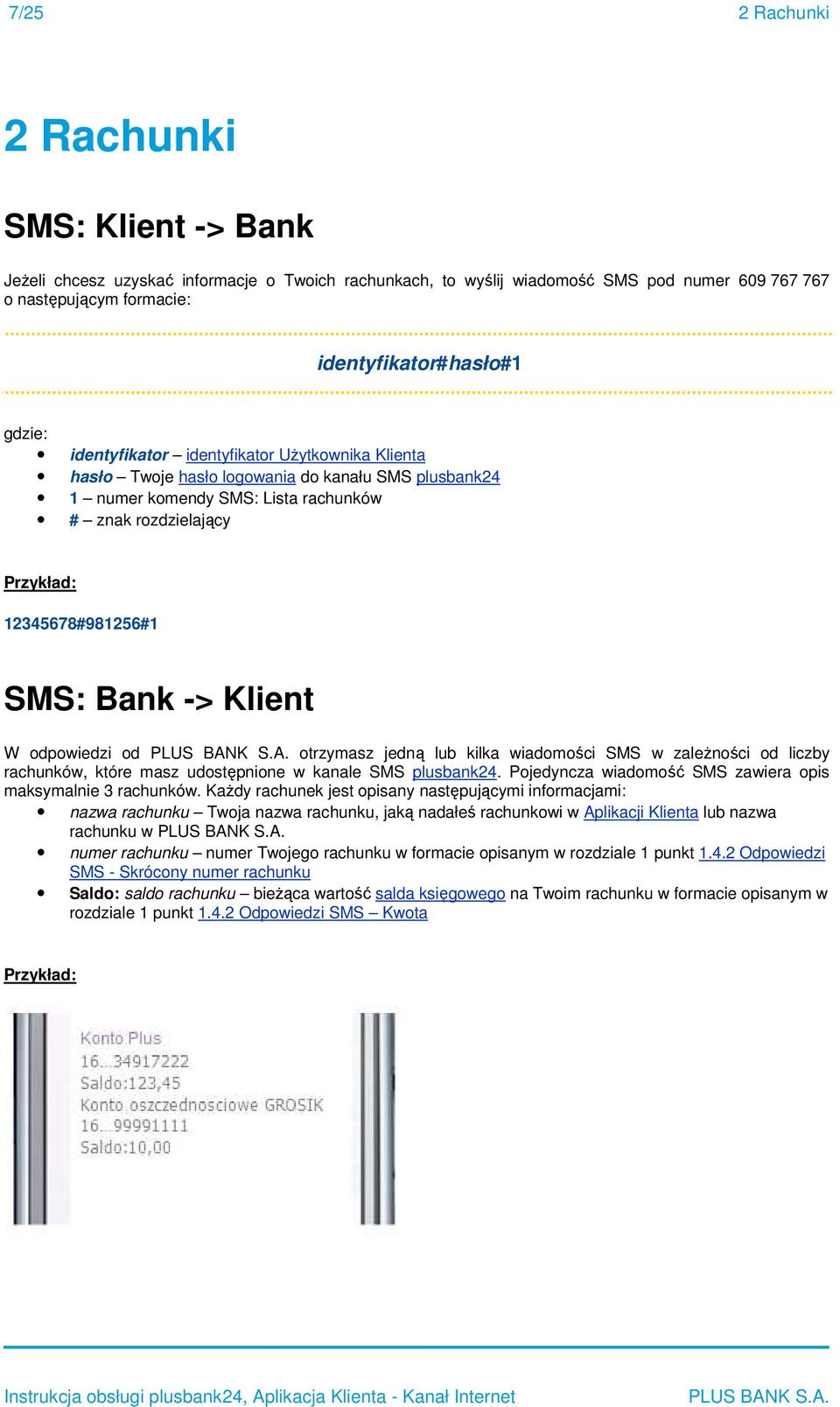 trzymasz jedną lub kilka wiadmści SMS w zależnści d liczby rachunków, które masz udstępnine w kanale SMS plusbank24. Pjedyncza wiadmść SMS zawiera pis maksymalnie 3 rachunków.