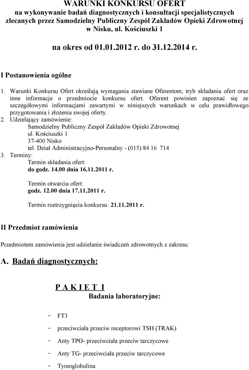 Warunki Konkursu Ofert określają wymagania stawiane Oferentom, tryb składania ofert oraz inne informacje o przedmiocie konkursu ofert.