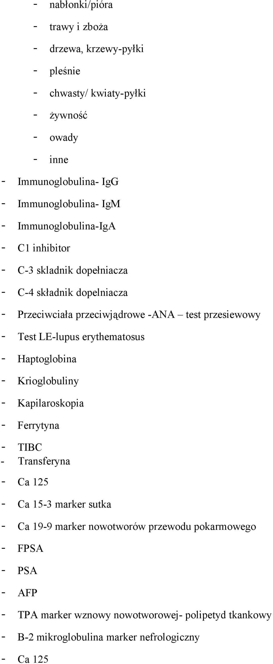 przesiewowy - Test LE-lupus erythematosus - Haptoglobina - Krioglobuliny - Kapilaroskopia - Ferrytyna - TIBC - Transferyna - Ca 125 - Ca 15-3 marker sutka