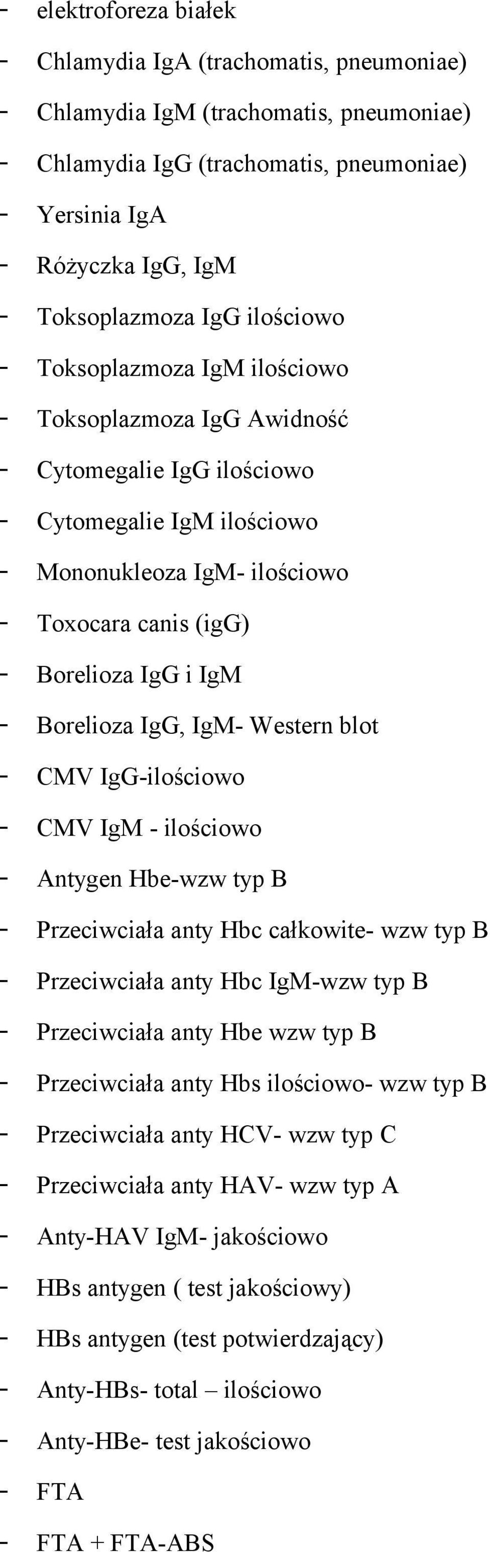 IgM - Borelioza IgG, IgM- Western blot - CMV IgG-ilościowo - CMV IgM - ilościowo - Antygen Hbe-wzw typ B - Przeciwciała anty Hbc całkowite- wzw typ B - Przeciwciała anty Hbc IgM-wzw typ B -