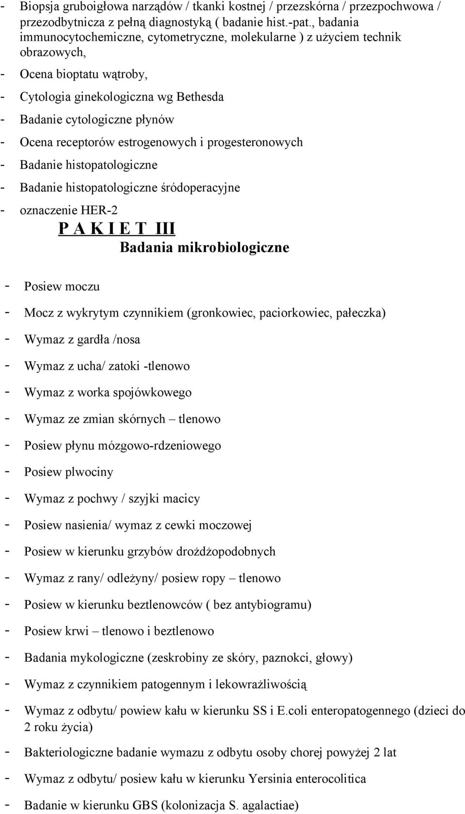 receptorów estrogenowych i progesteronowych - Badanie histopatologiczne - Badanie histopatologiczne śródoperacyjne - oznaczenie HER-2 P A K I E T III Badania mikrobiologiczne - Posiew moczu - Mocz z