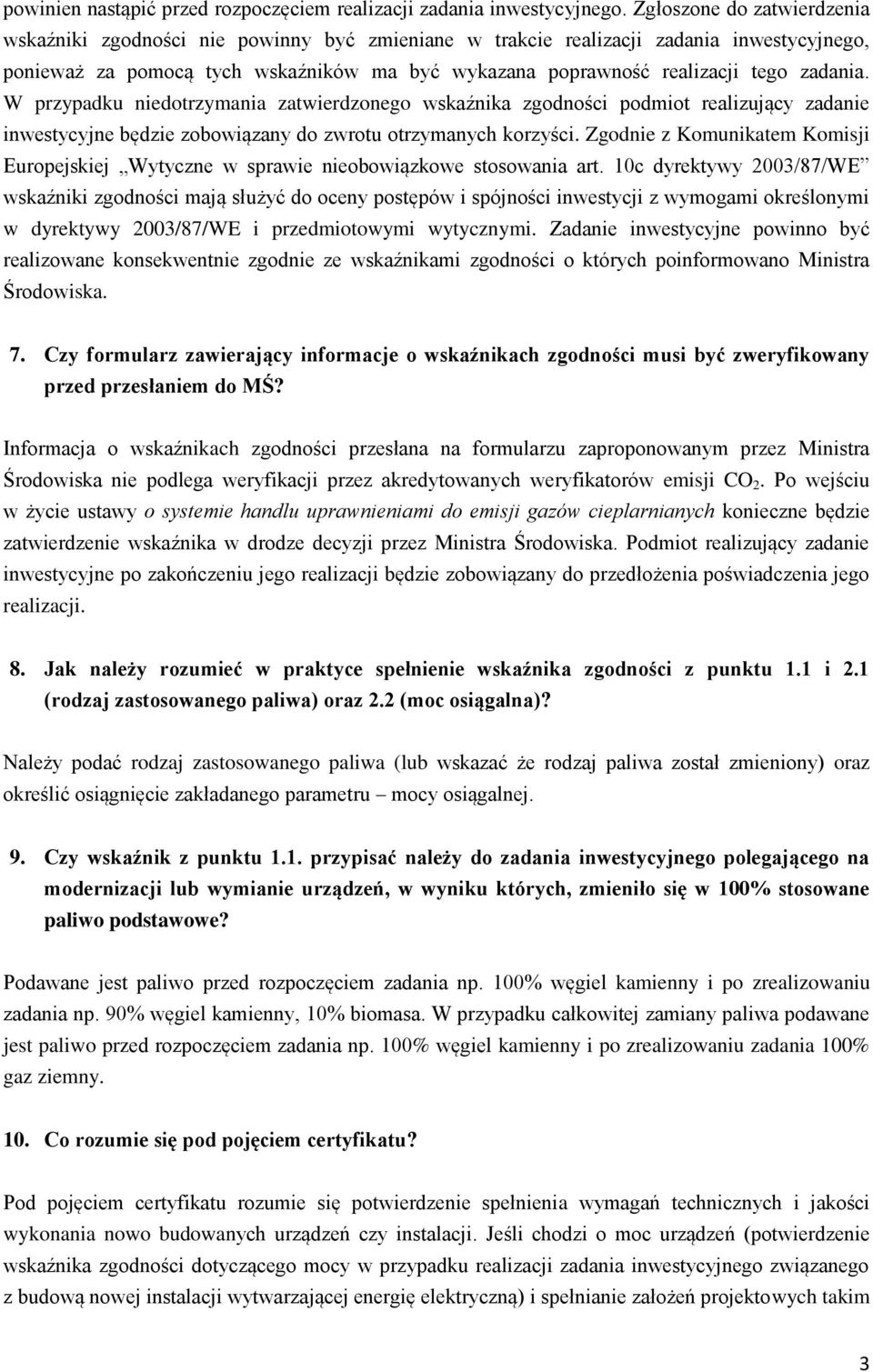 zadania. W przypadku niedotrzymania zatwierdzonego wskaźnika zgodności podmiot realizujący zadanie inwestycyjne będzie zobowiązany do zwrotu otrzymanych korzyści.