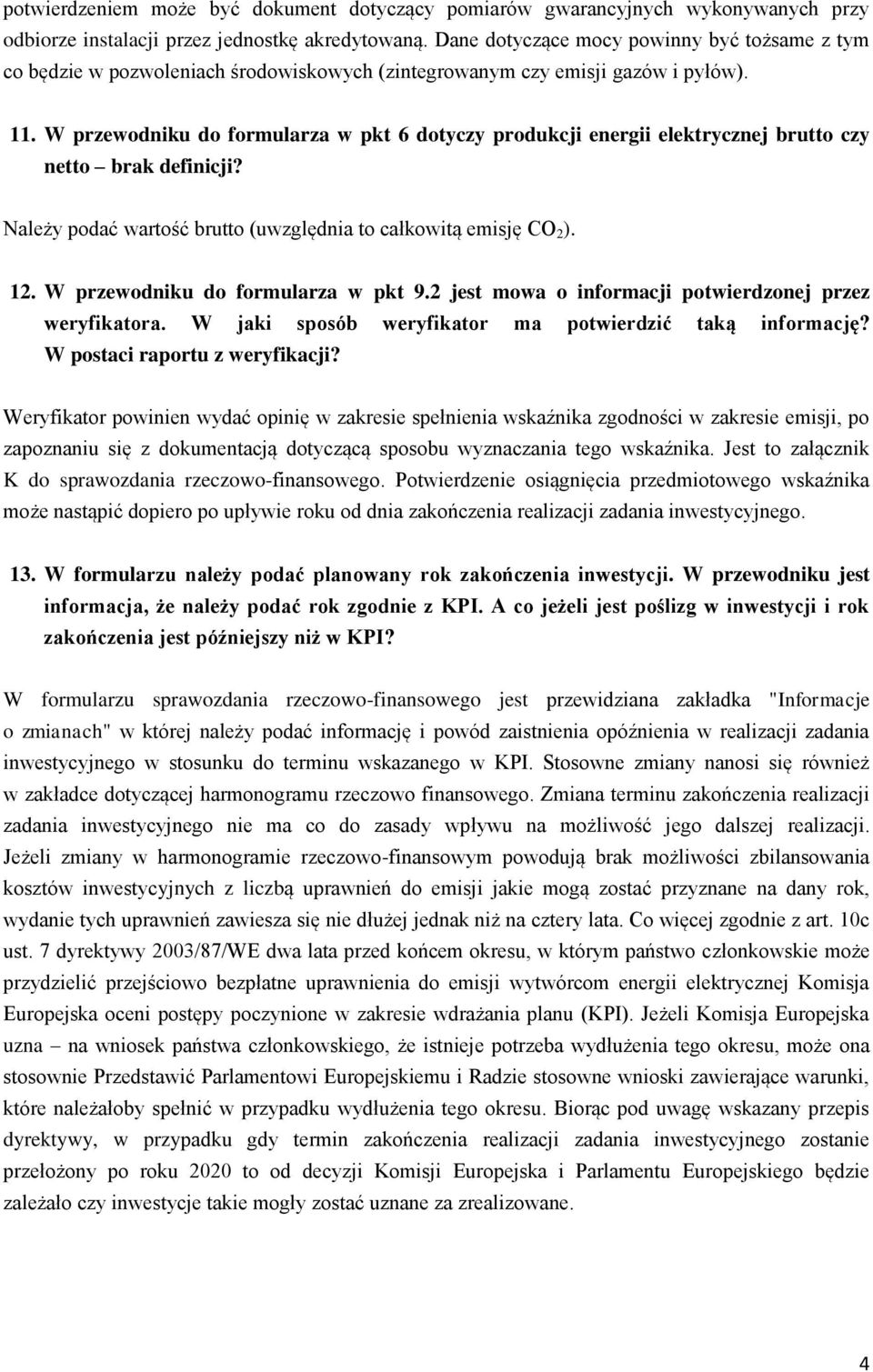 W przewodniku do formularza w pkt 6 dotyczy produkcji energii elektrycznej brutto czy netto brak definicji? Należy podać wartość brutto (uwzględnia to całkowitą emisję CO 2 ). 12.