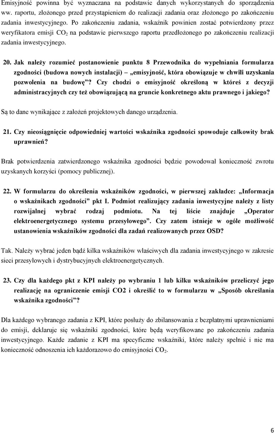 Po zakończeniu zadania, wskaźnik powinien zostać potwierdzony przez weryfikatora emisji CO 2 na podstawie pierwszego raportu przedłożonego po zakończeniu realizacji zadania inwestycyjnego. 20.