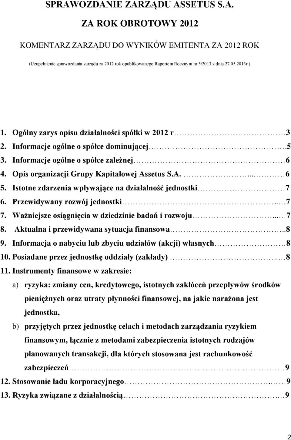 Istotne zdarzenia wpływające na działalność jednostki 7 6. Przewidywany rozwój jednostki.. 7 7. Ważniejsze osiągnięcia w dziedzinie badań i rozwoju... 7 8. Aktualna i przewidywana sytuacja finansowa.