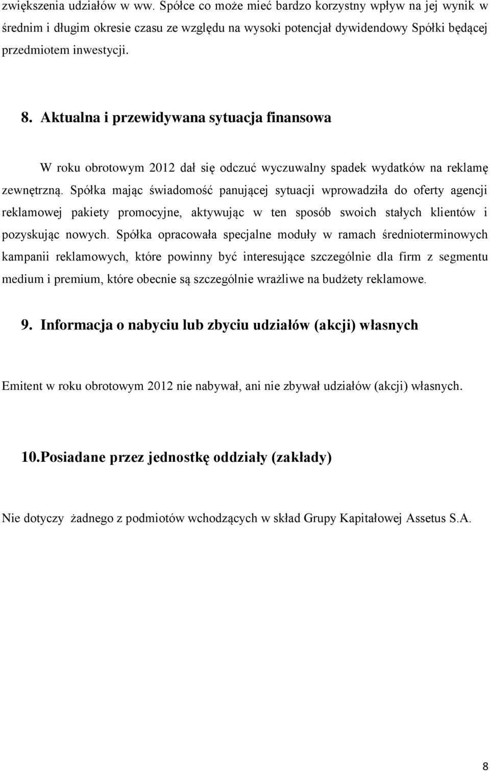 Spółka mając świadomość panującej sytuacji wprowadziła do oferty agencji reklamowej pakiety promocyjne, aktywując w ten sposób swoich stałych klientów i pozyskując nowych.