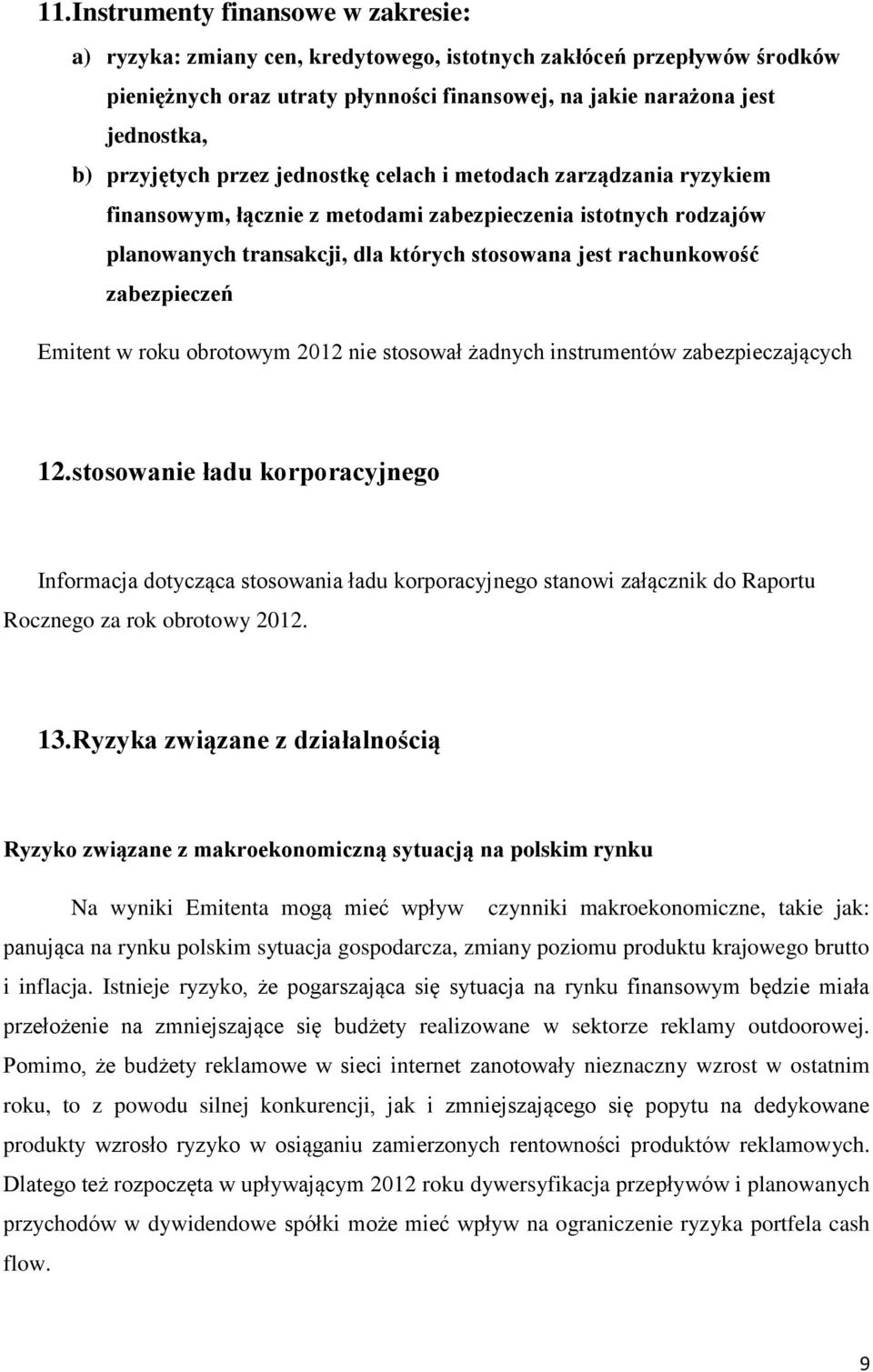 zabezpieczeń Emitent w roku obrotowym 2012 nie stosował żadnych instrumentów zabezpieczających 12.