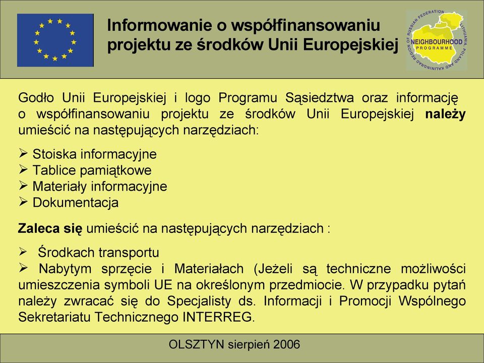 informacyjne Dokumentacja Zaleca się umieścić na następujących narzędziach : Środkach transportu Nabytym sprzęcie i Materiałach (Jeżeli są techniczne