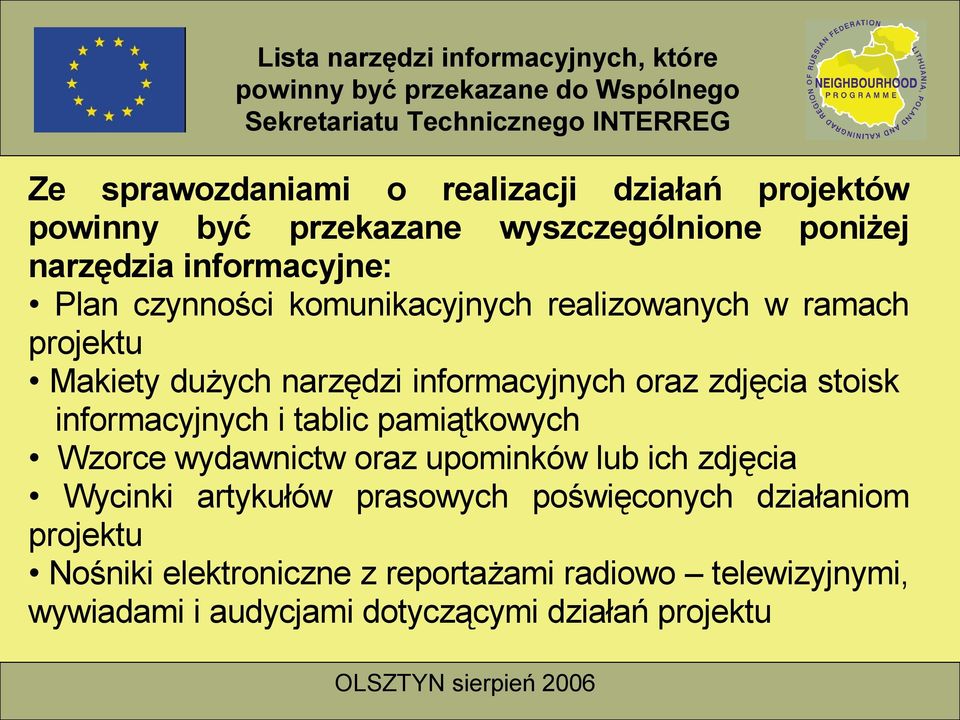 dużych narzędzi informacyjnych oraz zdjęcia stoisk informacyjnych i tablic pamiątkowych Wzorce wydawnictw oraz upominków lub ich zdjęcia Wycinki