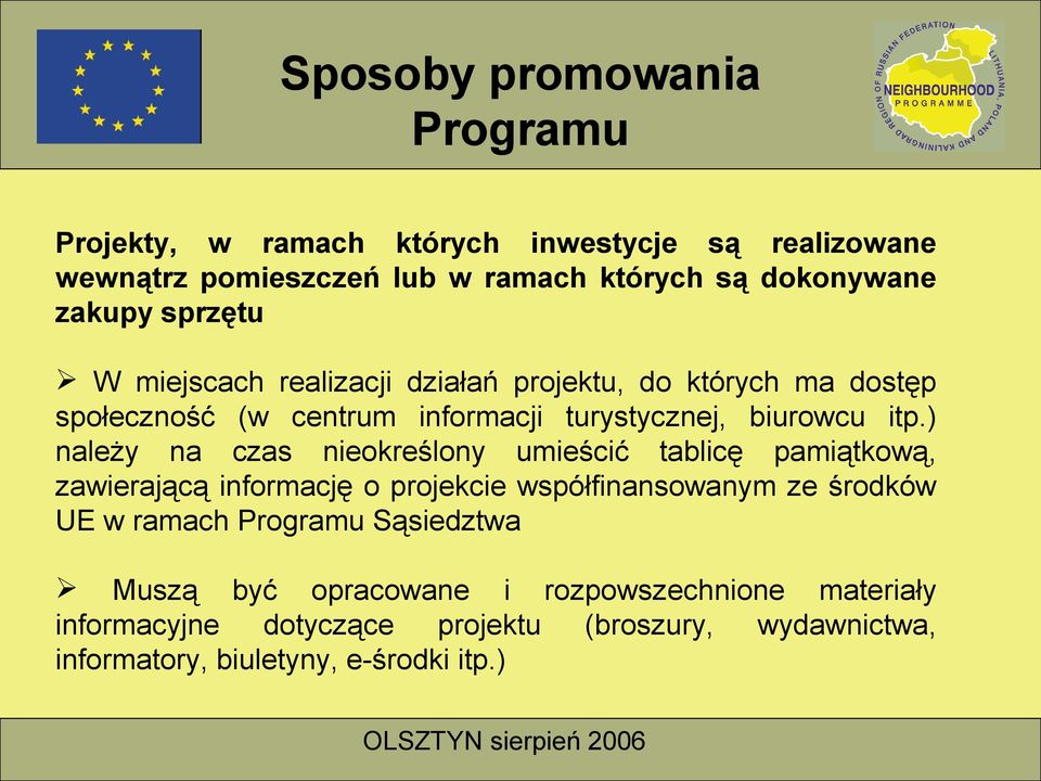 ) należy na czas nieokreślony umieścić tablicę pamiątkową, zawierającą informację o projekcie współfinansowanym ze środków UE w ramach Programu