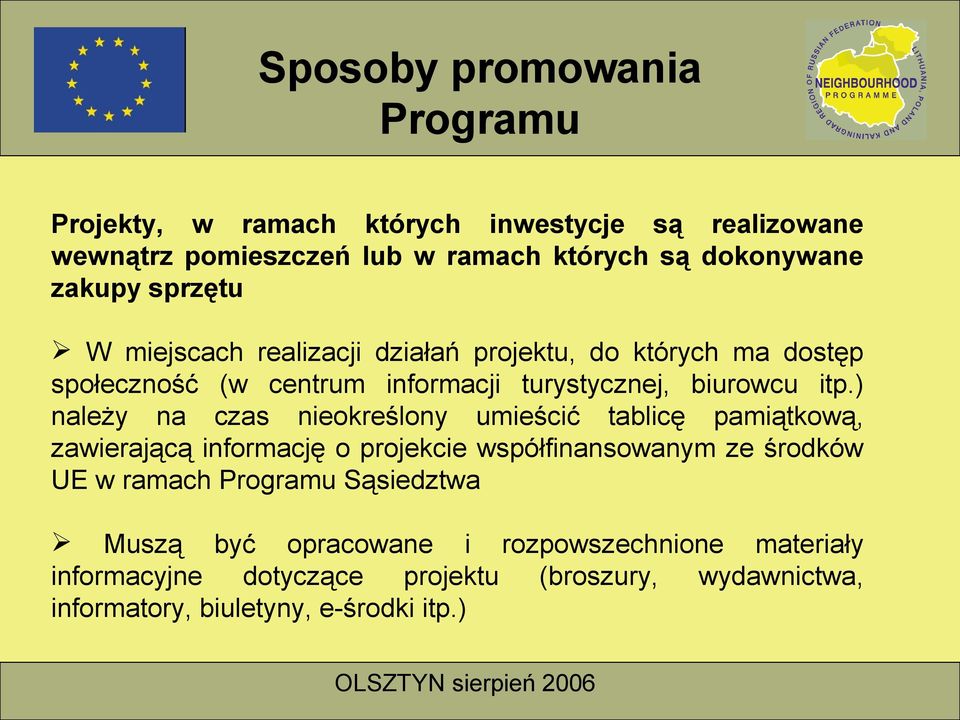 ) należy na czas nieokreślony umieścić tablicę pamiątkową, zawierającą informację o projekcie współfinansowanym ze środków UE w ramach Programu