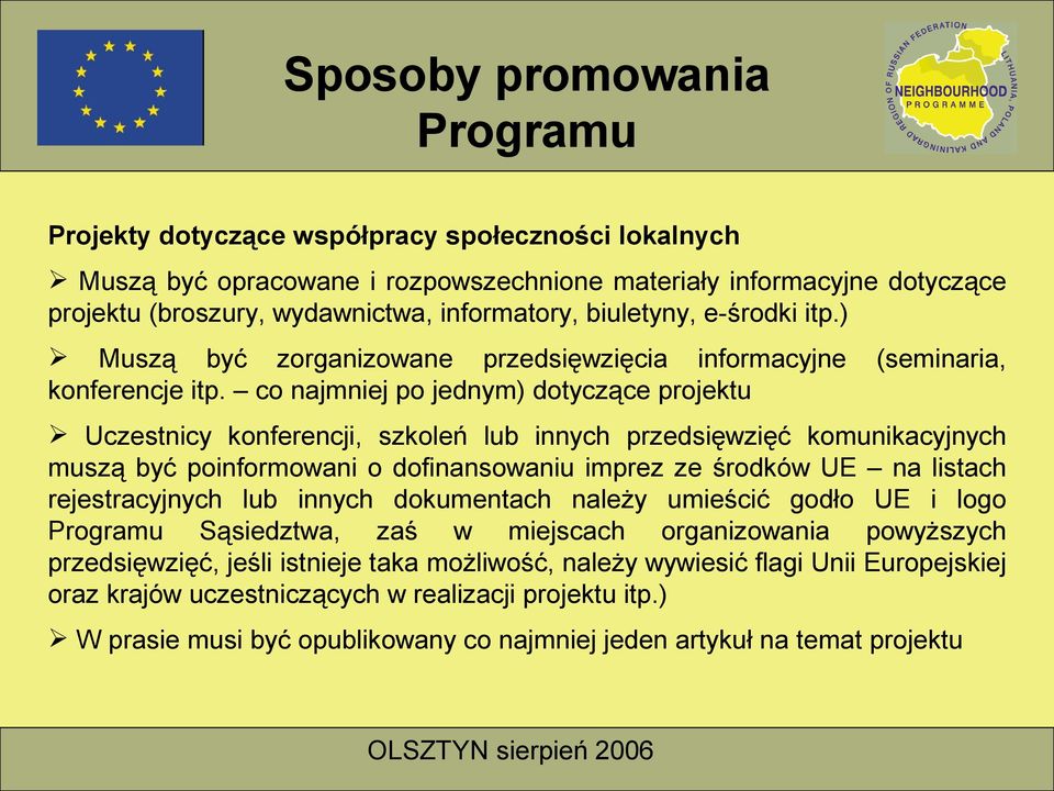 co najmniej po jednym) dotyczące projektu Uczestnicy konferencji, szkoleń lub innych przedsięwzięć komunikacyjnych muszą być poinformowani o dofinansowaniu imprez ze środków UE na listach