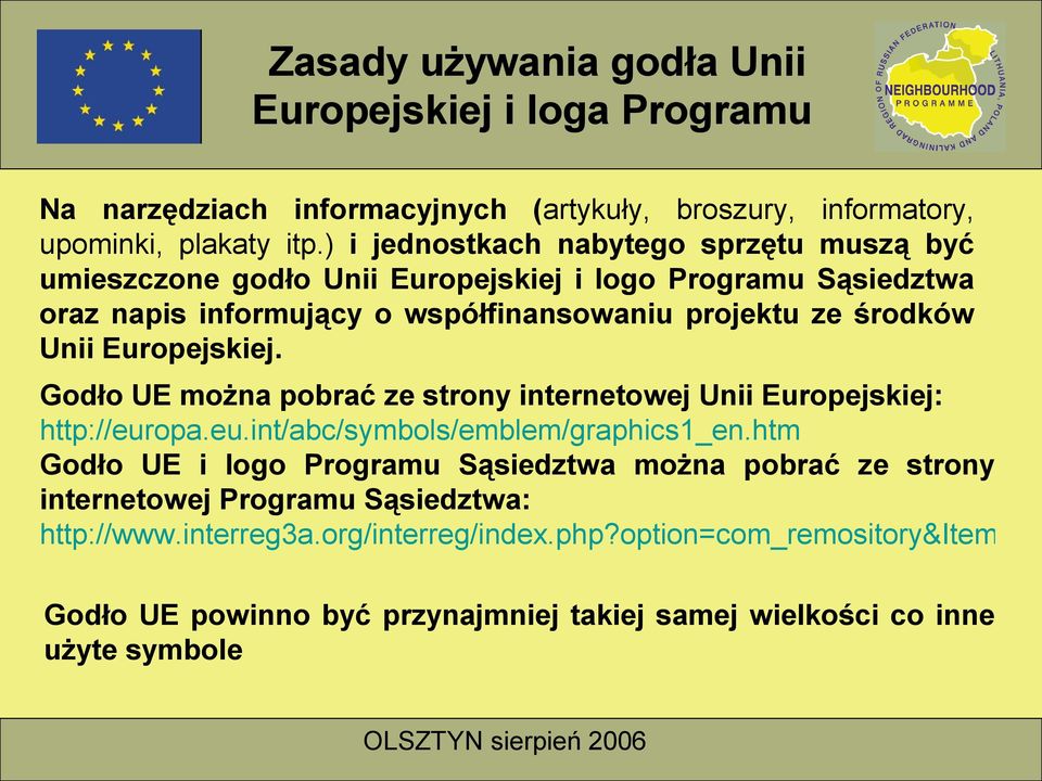 Europejskiej. Godło UE można pobrać ze strony internetowej Unii Europejskiej: http://europa.eu.int/abc/symbols/emblem/graphics1_en.