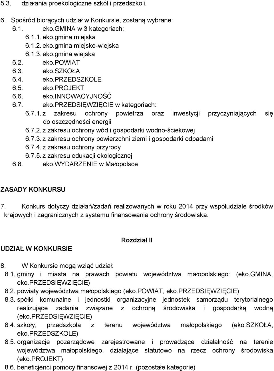 7.2. z zakresu ochrony wód i gospodarki wodno-ściekowej 6.7.3. z zakresu ochrony powierzchni ziemi i gospodarki odpadami 6.7.4. z zakresu ochrony przyrody 6.7.5. z zakresu edukacji ekologicznej 6.8.