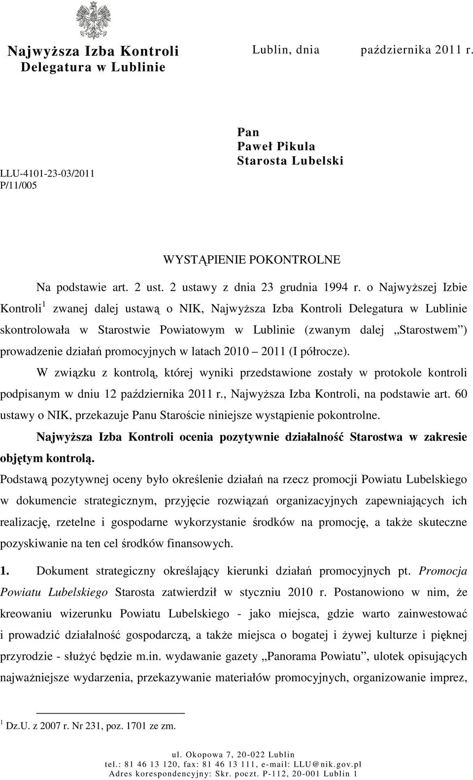 o Najwyższej Izbie Kontroli 1 zwanej dalej ustawą o NIK, Najwyższa Izba Kontroli Delegatura w Lublinie skontrolowała w Starostwie Powiatowym w Lublinie (zwanym dalej Starostwem ) prowadzenie działań