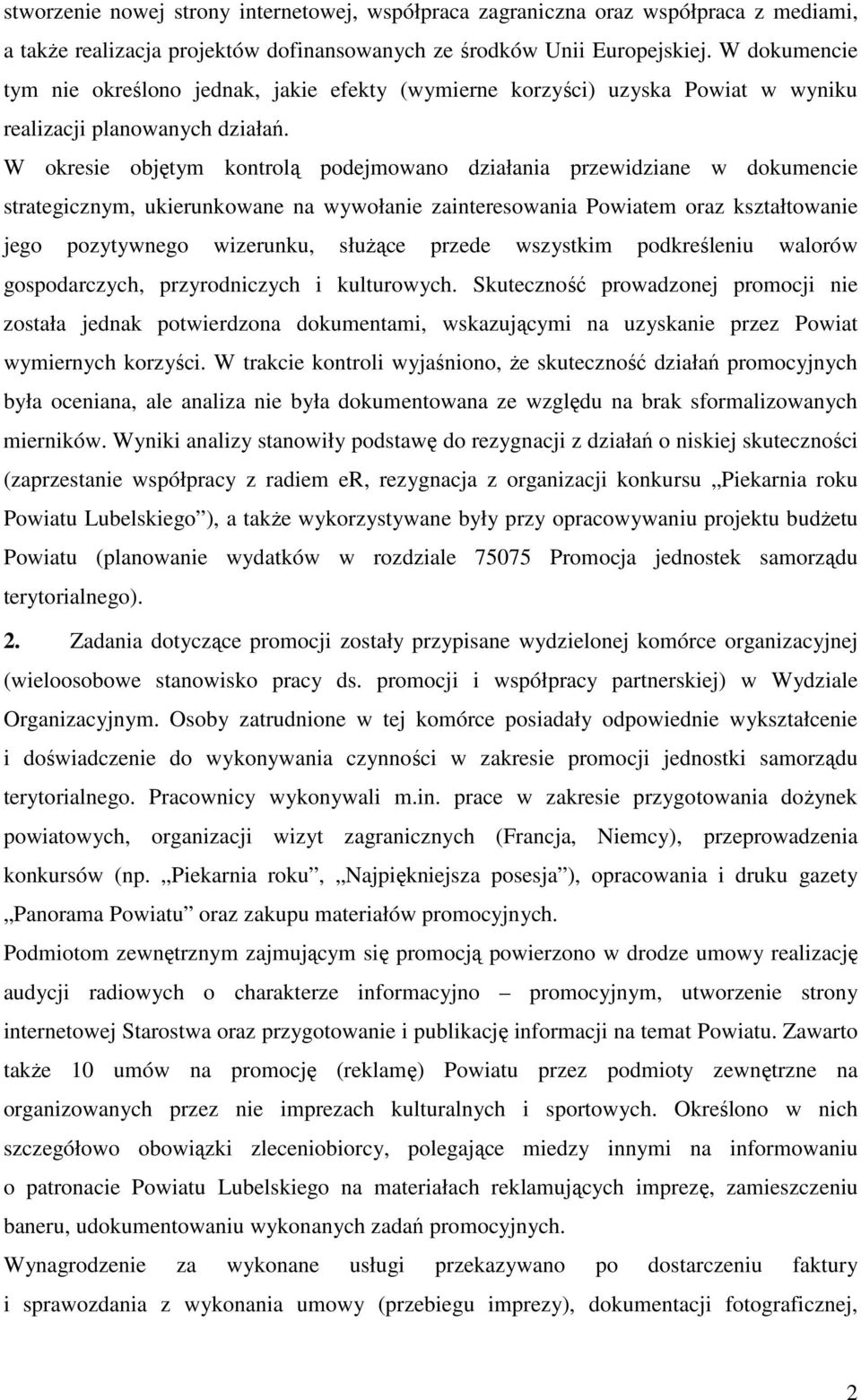 W okresie objętym kontrolą podejmowano działania przewidziane w dokumencie strategicznym, ukierunkowane na wywołanie zainteresowania Powiatem oraz kształtowanie jego pozytywnego wizerunku, służące