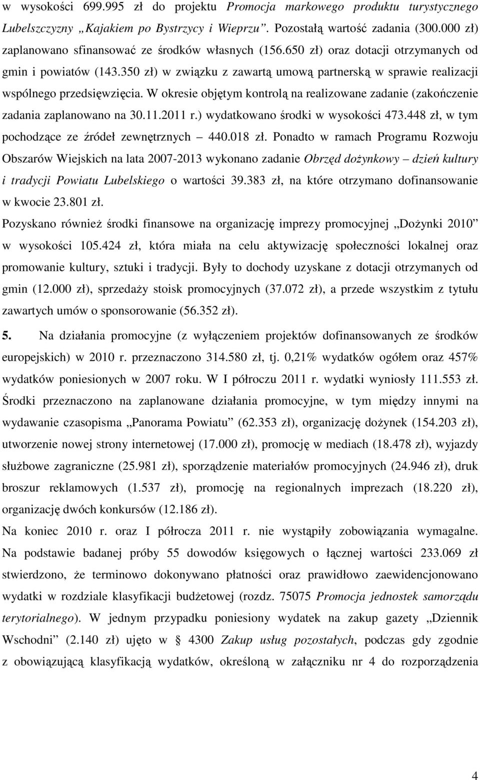 350 zł) w związku z zawartą umową partnerską w sprawie realizacji wspólnego przedsięwzięcia. W okresie objętym kontrolą na realizowane zadanie (zakończenie zadania zaplanowano na 30.11.2011 r.