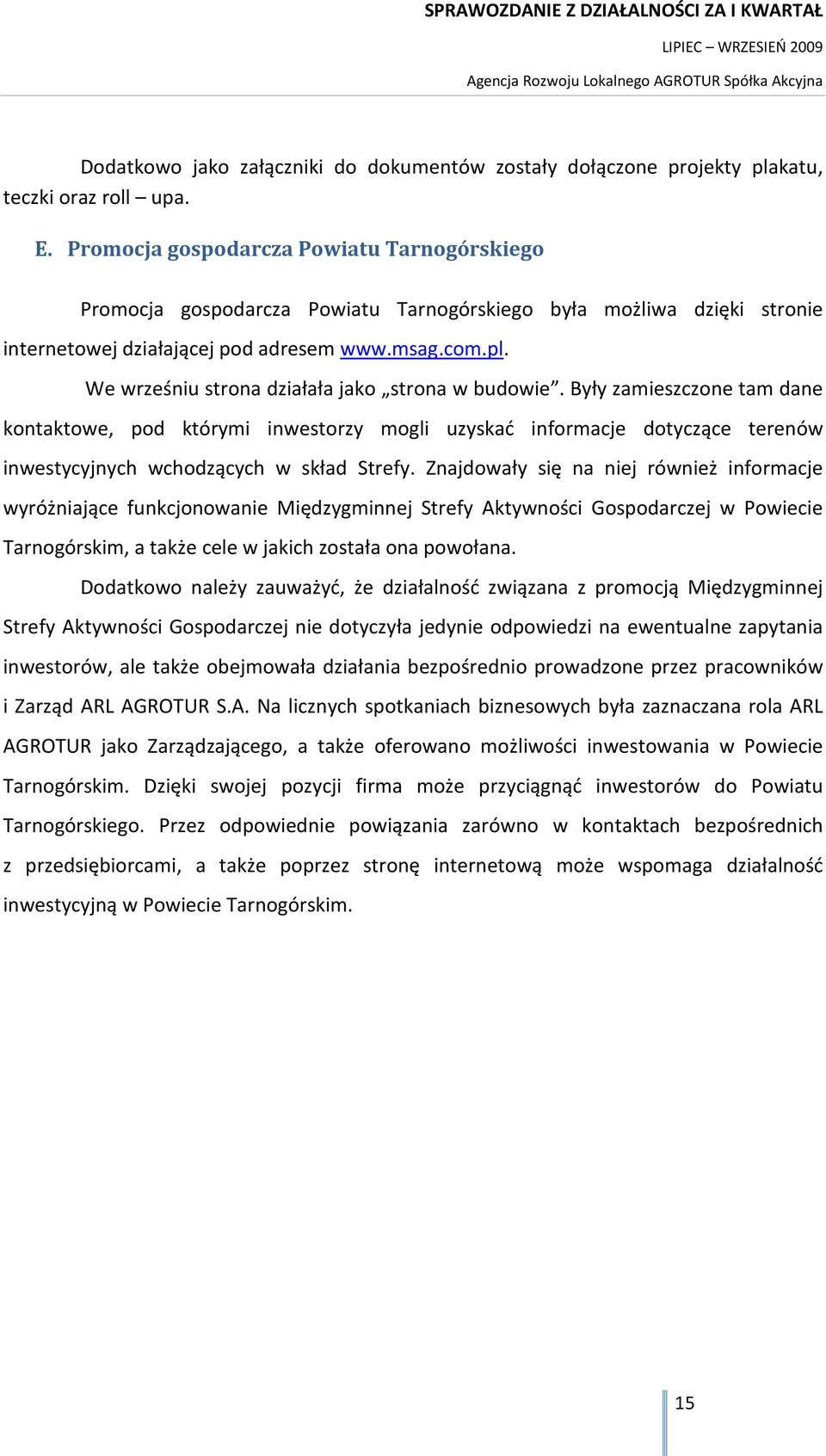 We wrześniu strona działała jako strona w budowie. Były zamieszczone tam dane kontaktowe, pod którymi inwestorzy mogli uzyskać informacje dotyczące terenów inwestycyjnych wchodzących w skład Strefy.