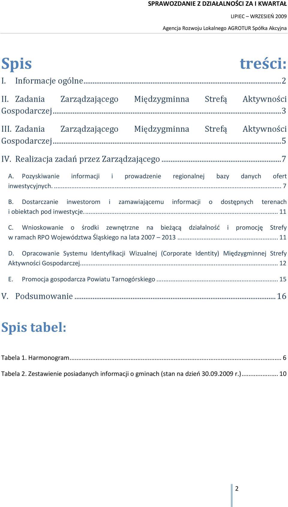 Dostarczanie inwestorom i zamawiającemu informacji o dostępnych terenach i obiektach pod inwestycje.... 11 C.