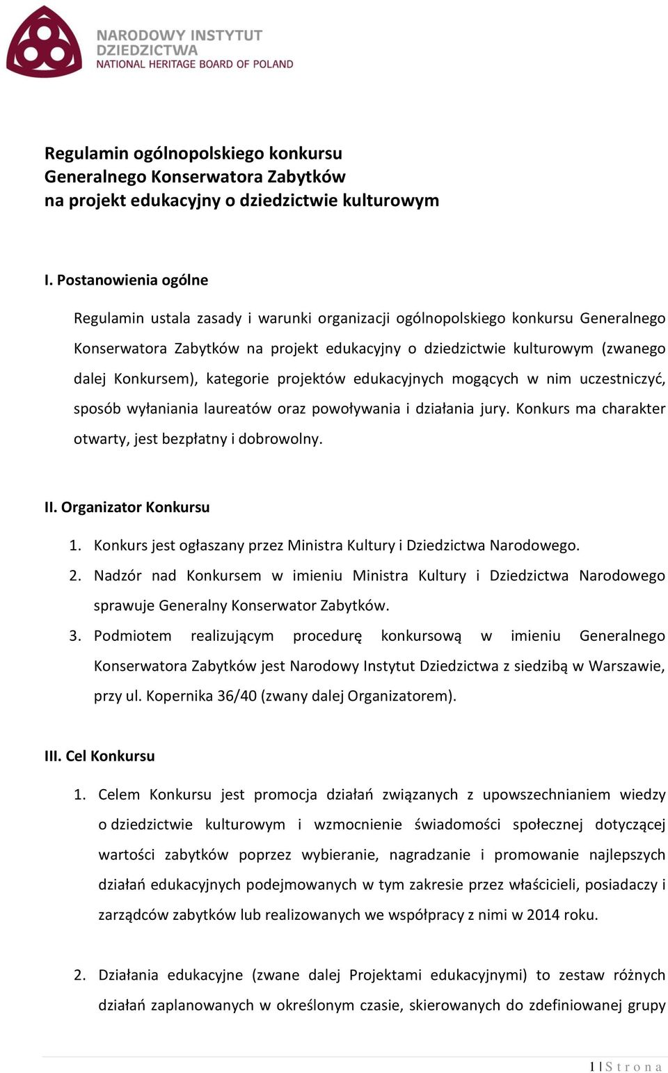 Konkursem), kategorie projektów edukacyjnych mogących w nim uczestniczyć, sposób wyłaniania laureatów oraz powoływania i działania jury. Konkurs ma charakter otwarty, jest bezpłatny i dobrowolny. II.