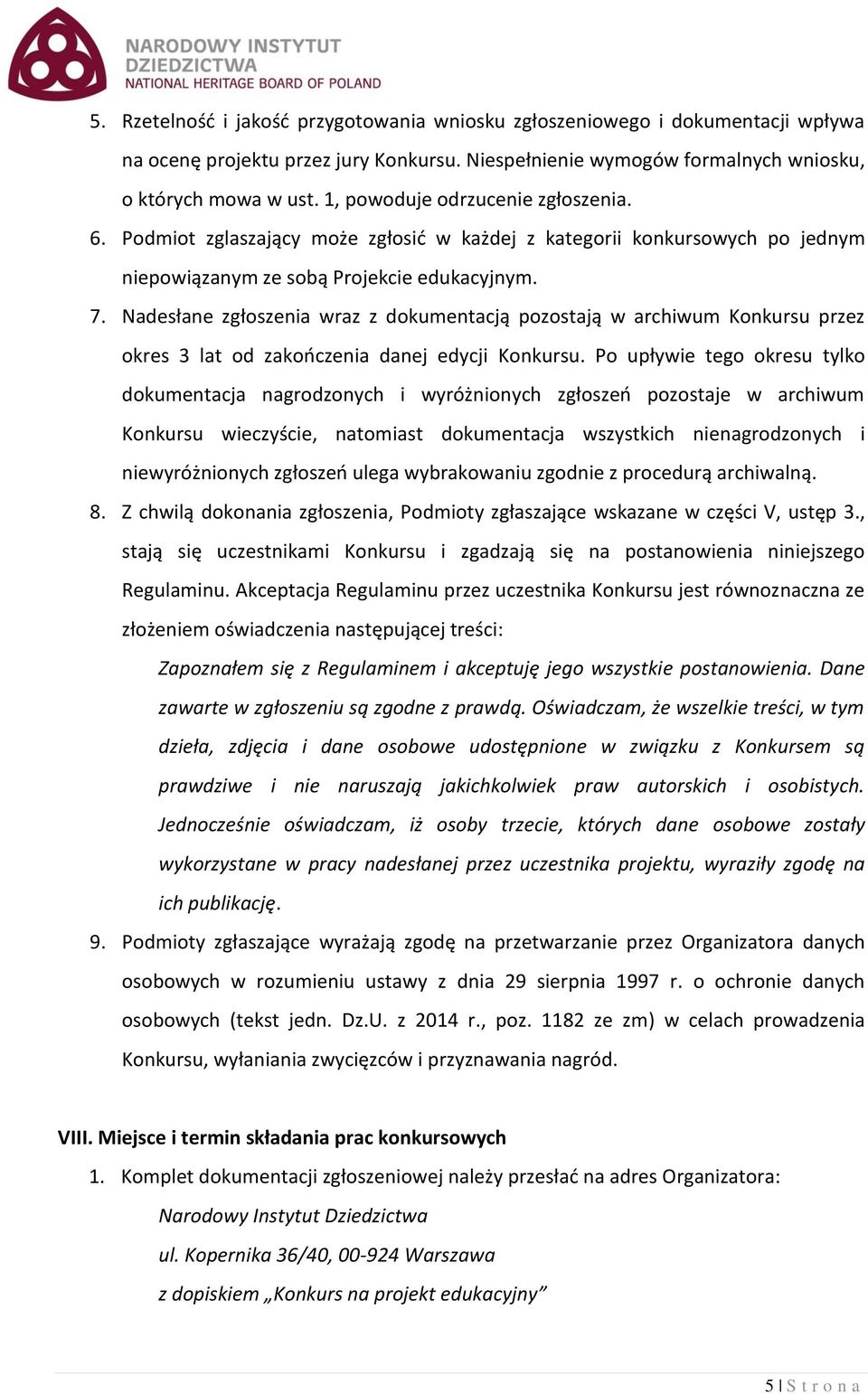 Nadesłane zgłoszenia wraz z dokumentacją pozostają w archiwum Konkursu przez okres 3 lat od zakończenia danej edycji Konkursu.