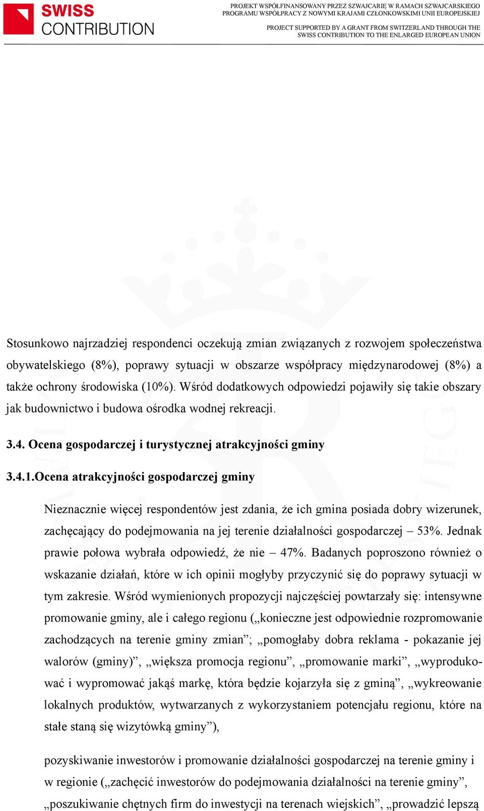 Ocena atrakcyjności gospodarczej gminy Nieznacznie więcej respondentów jest zdania, że ich gmina posiada dobry wizerunek, zachęcający do podejmowania na jej terenie działalności gospodarczej 53%.