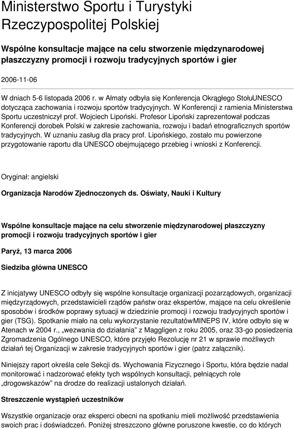 Wojciech Lipoński. Profesor Lipoński zaprezentował podczas Konferencji dorobek Polski w zakresie zachowania, rozwoju i badań etnograficznych sportów tradycyjnych. W uznaniu zasług dla pracy prof.