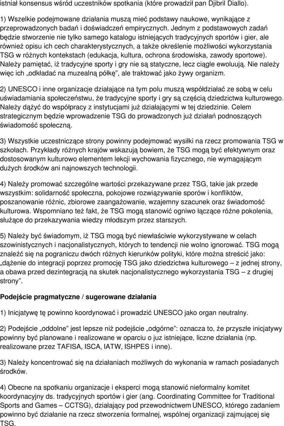 Jednym z podstawowych zadań będzie stworzenie nie tylko samego katalogu istniejących tradycyjnych sportów i gier, ale również opisu ich cech charakterystycznych, a także określenie możliwości