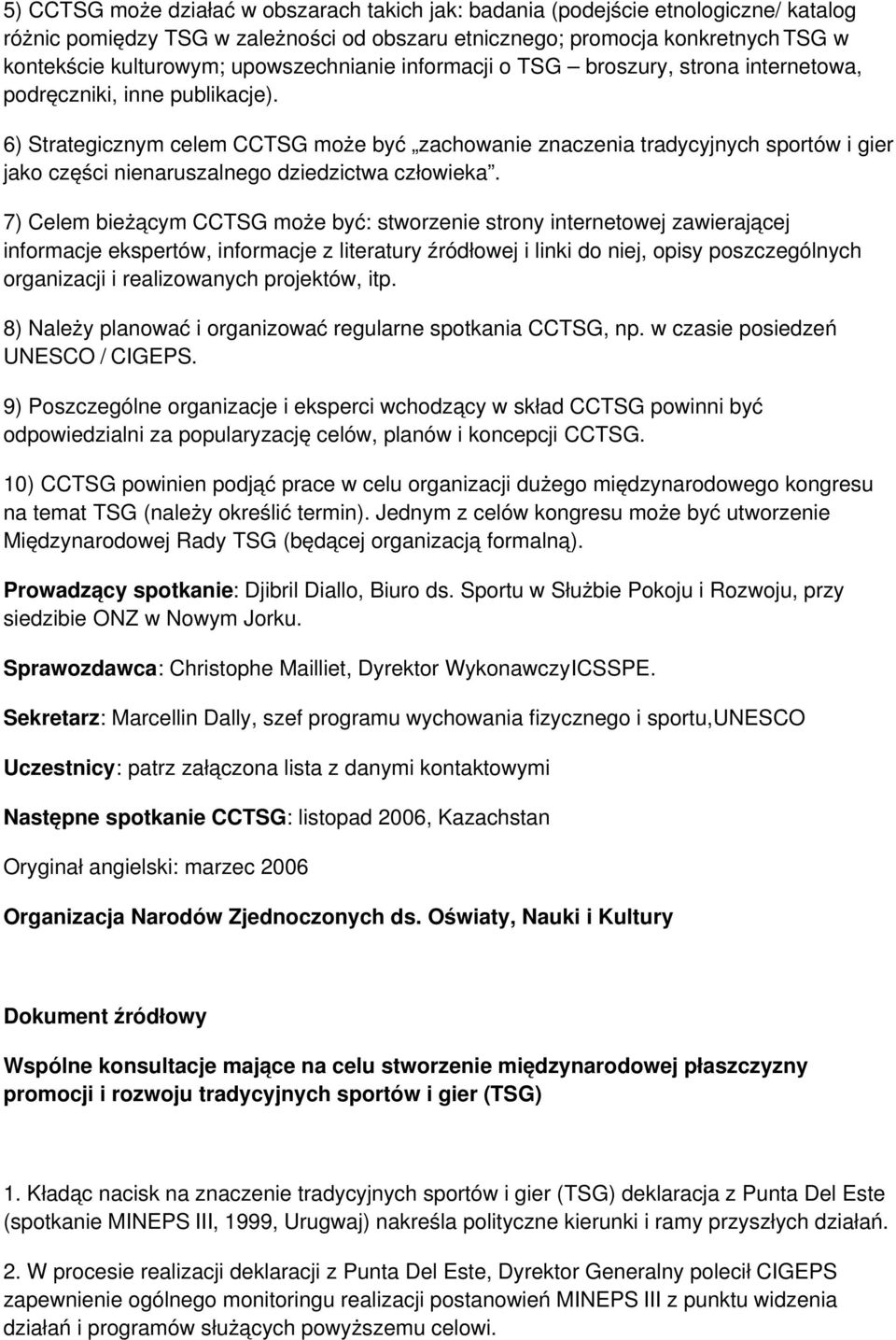 6) Strategicznym celem CCTSG może być zachowanie znaczenia tradycyjnych sportów i gier jako części nienaruszalnego dziedzictwa człowieka.