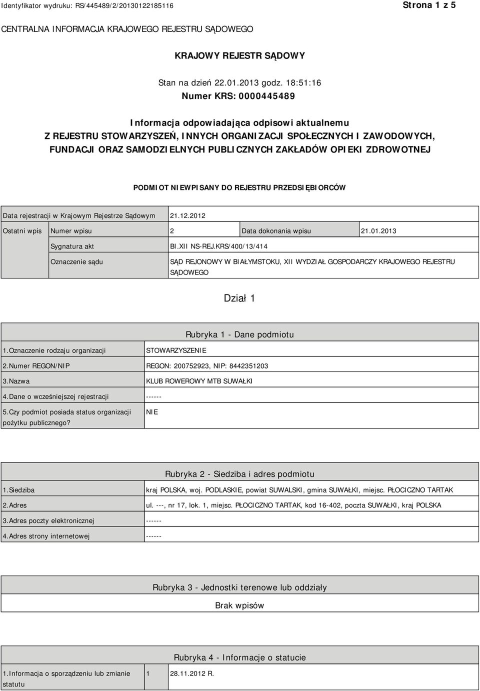 OPIEKI ZDROWOTNEJ PODMIOT NIEWPISANY DO REJESTRU PRZEDSIĘBIORCÓW Data rejestracji w Krajowym Rejestrze Sądowym 21.12.2012 Ostatni wpis Numer wpisu 2 Data dokonania wpisu 21.01.2013 Sygnatura akt Oznaczenie sądu BI.