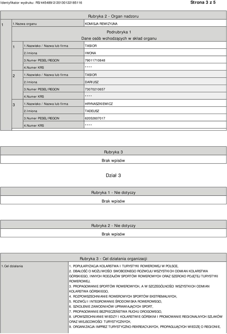 Numer PESEL/REGON 62052607017 Rubryka 3 Dział 3 Rubryka 1 - Nie dotyczy Rubryka 2 - Nie dotyczy Rubryka 3 - Cel działania organizacji 1.Cel działania 1.