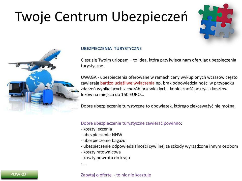 brak odpowiedzialności w przypadku zdarzeń wynikających z chorób przewlekłych, konieczność pokrycia kosztów leków na miejscu do 150 EURO Dobre ubezpieczenie turystyczne to