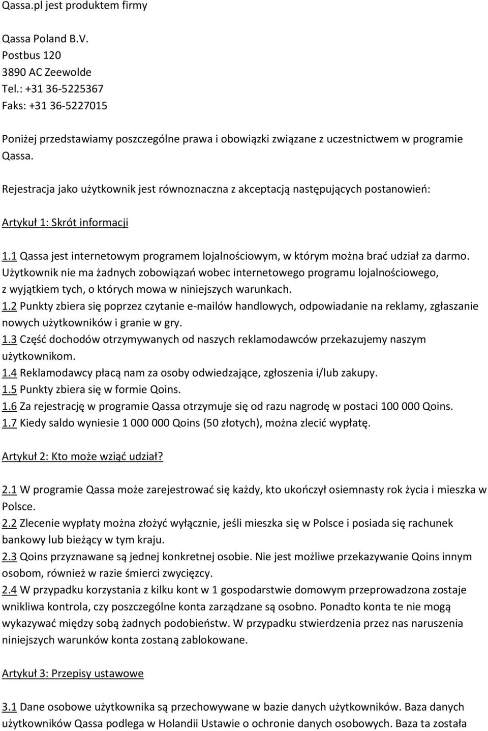 Rejestracja jako użytkownik jest równoznaczna z akceptacją następujących postanowień: Artykuł 1: Skrót informacji 1.