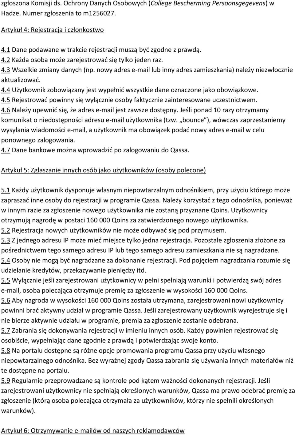 nowy adres e-mail lub inny adres zamieszkania) należy niezwłocznie aktualizować. 4.4 Użytkownik zobowiązany jest wypełnić wszystkie dane oznaczone jako obowiązkowe. 4.5 Rejestrować powinny się wyłącznie osoby faktycznie zainteresowane uczestnictwem.