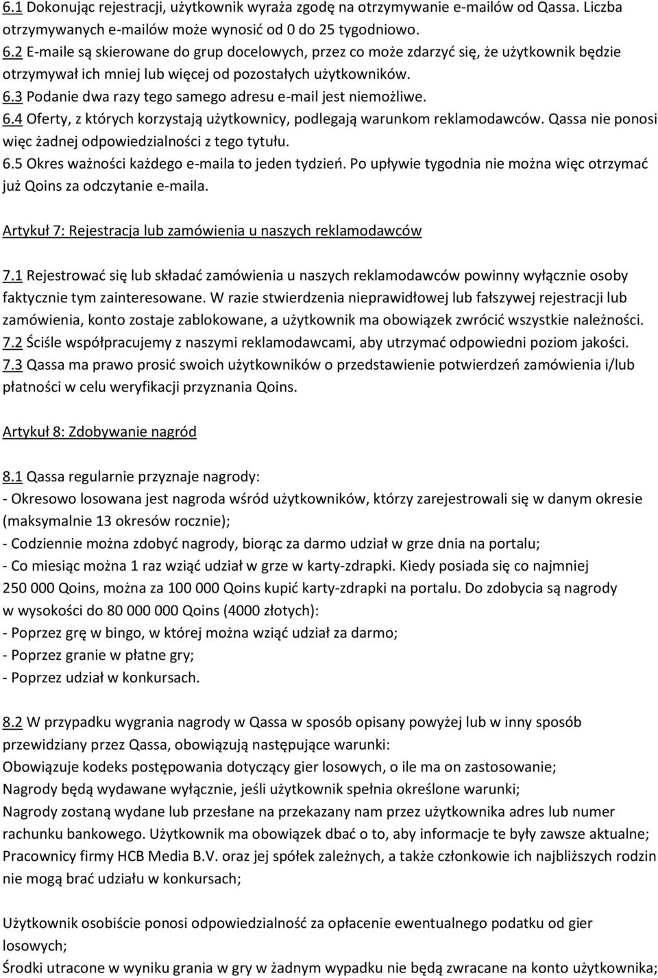 3 Podanie dwa razy tego samego adresu e-mail jest niemożliwe. 6.4 Oferty, z których korzystają użytkownicy, podlegają warunkom reklamodawców.
