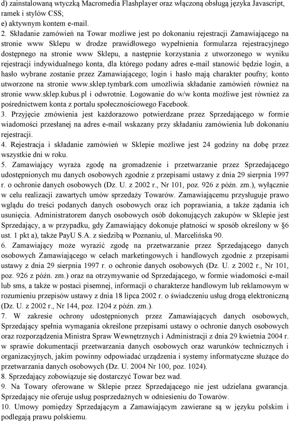 następnie korzystania z utworzonego w wyniku rejestracji indywidualnego konta, dla którego podany adres e-mail stanowić będzie login, a hasło wybrane zostanie przez Zamawiającego; login i hasło mają