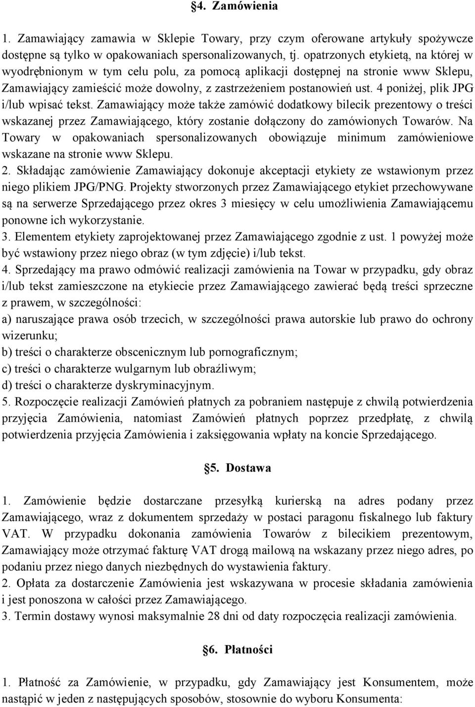4 poniżej, plik JPG i/lub wpisać tekst. Zamawiający może także zamówić dodatkowy bilecik prezentowy o treści wskazanej przez Zamawiającego, który zostanie dołączony do zamówionych Towarów.