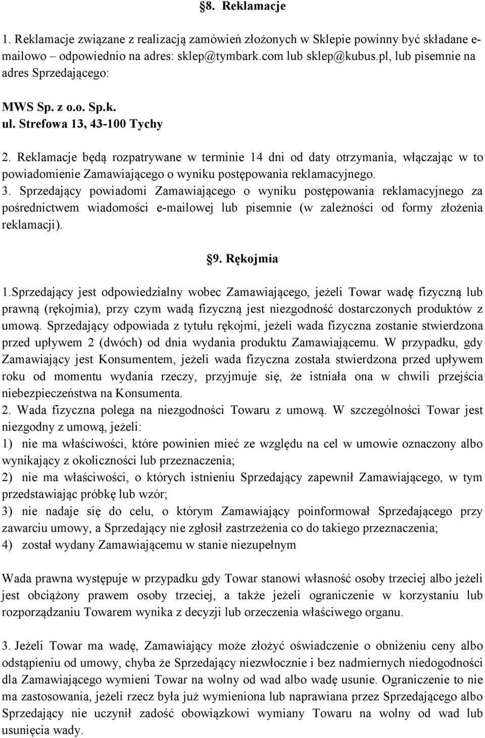 Reklamacje będą rozpatrywane w terminie 14 dni od daty otrzymania, włączając w to powiadomienie Zamawiającego o wyniku postępowania reklamacyjnego. 3.