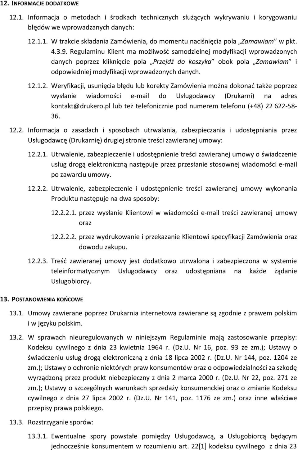 1.2. Weryfikacji, usunięcia błędu lub korekty Zamówienia można dokonać także poprzez wysłanie wiadomości e-mail do Usługodawcy (Drukarni) na adres kontakt@drukero.