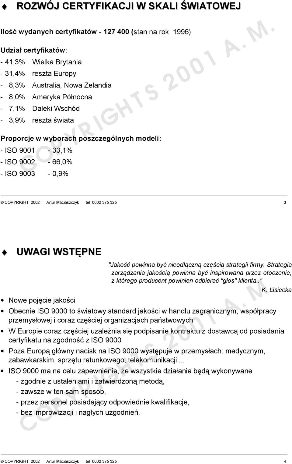 3 UWGI WSTĘPNE "Jakość powinna być nieodłączną częścią strategii firmy. Strategia zarządzania jakością powinna być inspirowana przez otoczenie, z którego producent powinien odbierać "głos" klienta.. K.