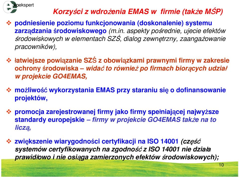 widać to również po firmach biorących udział w projekcie GO4EMAS, możliwość wykorzystania EMAS przy staraniu się o dofinansowanie projektów, promocja zarejestrowanej firmy jako firmy spełniającej