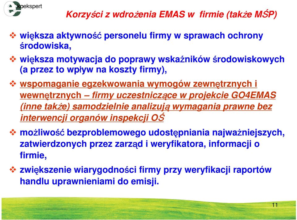 (inne także) samodzielnie analizują wymagania prawne bez interwencji organów inspekcji OŚ możliwość bezproblemowego udostępniania najważniejszych,
